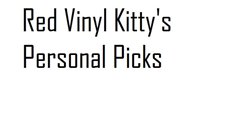 RedVinylKitty's Personal Picks