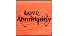 Love Abundantly